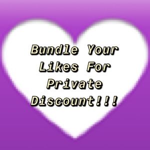 Bundle Your Likes For A Private Discount!!